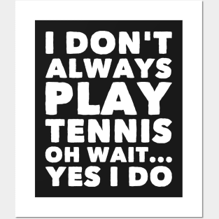 I don't always play tennis oh wait Yes I do Posters and Art